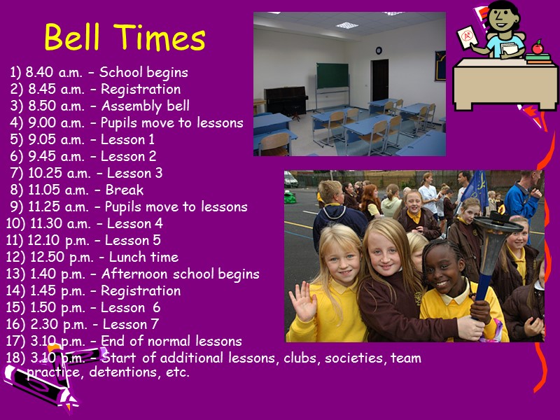 Bell Times  1) 8.40 a.m. – School begins  2) 8.45 a.m. –